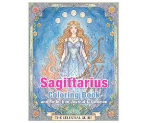 Sagittarius Zodiac Coloring Book and Reflection Journal: A Mindful Coloring and Self-Discovery Workbook (Zodiac Coloring & Reflection Journal)