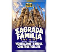 Sagrada Família for Kids: The True Story of the World's Most Famous Construction Site (Nuggets Books, 8)