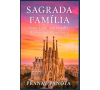 SAGRADA FAMÍLIA Stone, Light, and Gaudí’s Unfinished Masterpiece