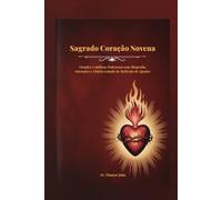 Sagrado Coração Novena: Orações Católicas Poderosas com Biografia, Intenções e Diário Guiado de Reflexão de Quatro