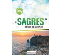 SAGRES GUIDE DE VOYAGE 2026: Planifiez, explorez et découvrez le joyau côtier du Portugal : paysages sauvages, saveurs locales et horizons infinis