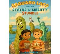 SAGUARO LOCO AND THE STATUE OF LIBERTY STUMBLE: 1 (Saguaro Loco's Monumental Misadventures)