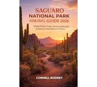 SAGUARO NATIONAL PARK HIKING GUIDE 2026: HIDDEN DESERT TRAILS, CACTUS LANDSCAPES & STEP-BY-STEP ROUTES IN TUCSON, ARIZONA: 70 (Pathfinder Travel And Adventure Guides)