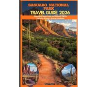 SAGUARO NATIONAL PARK TRAVEL GUIDE 2026: Giant Cacti, Desert Trails, and Essential Tips for Exploring Arizona’s Sonoran Landscape (Journey Path: your ultimate travel companion)
