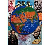 Saharasia: The 4000 BCE Origins of Child Abuse, Sex-Repression, Warfare and Social Violence, In the Deserts of the Old World