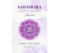 Sahasrara Crown Chakra Journal: A Mindful Journey of Self-Exploration and Reflection