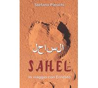 Sahel: In viaggio con Ernesto