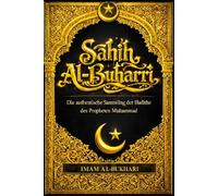 Sahih al-Buchari Deutsch - Die vollständige und authentische Sammlung der Hadithe des Propheten Muhammad ﷺ : Eine umfassende, monumentale und ... die alle Aspekte des Glaubens, der Sunna,
