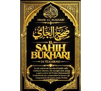 Sahih al Bukhari in italiano completo : IL Sahih Bukhari Testo fondamentale della tradizione islamica che raccoglie gli hadith autentici del Profeta ... secondo la compilazione dell’Imam al-Bukhari