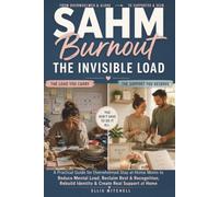 SAHM Burnout: The Invisible Load: A Practical Guide for Overwhelmed Stay-at-Home Moms to Reduce Mental Load, Reclaim Rest & Recognition, Rebuild ... Support at Home (The Burnout Reset Guides)