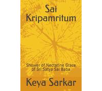 Sai Kripamritum: Shower of Nectarine Grace of Sri Satya Sai Baba