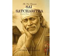 Sai Satcharitra : The New Testament | Miracles Then, Miracles Now | Experience the Power of Shirdi Sai Baba | Sacred Wisdom For Modern Lives | Experience Faith And Devotion