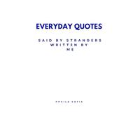 Said by strangers written by me: Motivational quotes from ordinary but extraordinary people