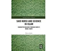 Said Nursi and Science in Islam: Character Building through Nursi’s Mana-i harfi (Routledge Studies in Religion)