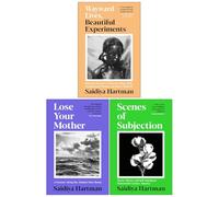 Saidiya Hartman Collection 3 Books Set (Wayward Lives Beautiful Experiments, Lose Your Mother & Scenes of Subjection)