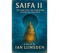 SAIFA II: The War for the Operating System of the Soul. A Mind-Bending Techno-Thriller on Engineered Beliefs in a Future Where the Human Soul Is the ... series is a mythic sci-fi techno-thriller.)