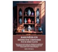 Saignées en médecine chinoise pour débutants: Tout ce que vous devez savoir sur l'utilisation de la phlébotomie thérapeutique pour le traitement de ... nerveux, de la drépanocytose et de la
