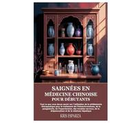 Saignées en médecine chinoise pour débutants: Tout ce que vous devez savoir sur l'utilisation de la phlébotomie thérapeutique pour le traitement de ... nerveux, de la drépanocytose et de la