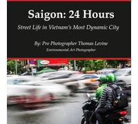 Saigon: 24 Hours: Street Life in Vietnam’s Most Dynamic City