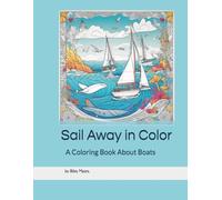 Sail Away in Color: A Coloring Book about Boats (Color the Things That Go!)