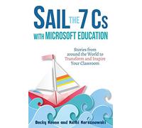 Sail the 7 Cs with Microsoft Education: Stories from around the World to Transform and Inspire Your Classroom