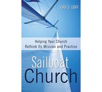 Sailboat Church: Helping Your Church Rethink Its Mission and Practice