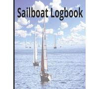 Sailboat Logbook: Sailboat Logbook is a Complete Skipper’s Journal to Track Routes, Sea Conditions, Crew, and Daily Sailing Records - Perfect for Sailboats, Yachts, and Maritime Travel