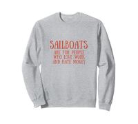 Sailboats for People Who Love Work and Hate Money Sailing Sweatshirt