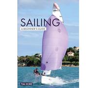 Sailing: A Beginner's Guide: The Simplest Way to Learn to Sail