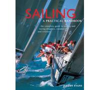 Sailing: A Practical Handbook: The Complete Guide to Sailing and Racing Dinghies, Catamarans and Keelboats