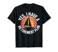 Sailing Adventure Yes I Have A Retirement Plan Sea Captain T-Shirt