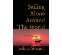Sailing Alone Around The World: A Sea Adventure Memoir