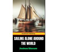 Sailing Alone Around the World: The Ultimate Adventure of a Lifetime