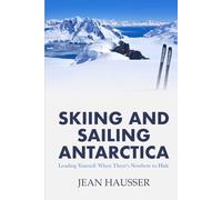 Sailing and Skiing Antarctica: Leading Yourself When There Is Nowhere to Hide