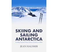 Sailing and Skiing Antarctica: Leading Yourself When There Is Nowhere to Hide