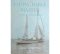 Sailing Barge Master: The Story of a Victorian Bargeman
