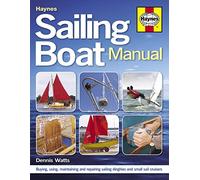 Sailing Boat Manual: Buying, using, maintaining and repairing sailing dinghies and small sail cruisers