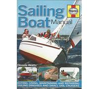 Sailing Boat Manual: Buying, using, maintaining and repairing sailing dinghies and small sail cruisers