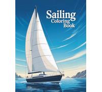 Sailing Coloring Book: From Catamarans to Tall Ships - A Nautical Journey in Ink, A Calm Sea of Sailboats for Stress Relief and Fun
