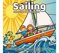 Sailing Coloring Book: Fun and Easy Sailing Coloring Book for Kids - Simple Line Art Pages, Bold Outlines, Ocean Adventures, Boats, Seaside Scenes, ... and Creative Activity for Children Ages 4-10