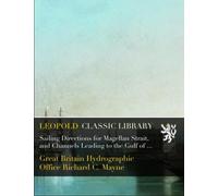 Sailing Directions for Magellan Strait, and Channels Leading to the Gulf of Peñas