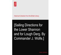 [Sailing Directions for the Lower Shannon and for Lough Derg. By Commander J. Wolfe.]