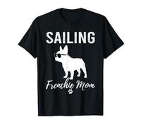 Sailing Frenchie Mom Shirt Funny Dog Lover Boating Mama Gift T-Shirt