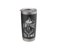Sailing I Refuse to Sink Sailboat Stainless Steel Insulated Tumbler