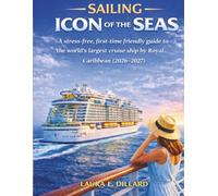 SAILING ICON OF THE SEAS: A STRESS-FREE, FIRST-TIME FRIENDLY GUIDE TO THE WORLD'S LARGEST CRUISE SHIP BY ROYAL CARIBBEAN (2026-2027) FULL COLOR (The Stress-Free Cruise Series)