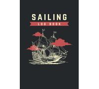 Sailing Log Book: A Practical and Clear Log Book for Essential Information About a Boat Trip, Ideal for All Sailors Using a Sailboat, Ship...
