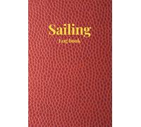 Sailing Log Book: Boating, Sailing and Ships Log Book | Track Trips, Weather and Maintenance of Boats and Yachts