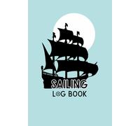 Sailing Log Book: Cute Gift For Boating Lovers, Boat Owners and Anyone Who Adores Sailing