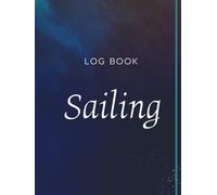 Sailing Log Book Hardcover: Sailing Log Book Daily Log Entry, Sailing Log Book Hardback, Sailing Log, Large Size 8.25x11 Inches, 120 Pages.