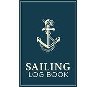 Sailing Log Book: Journal for Recording All Important Details About Your Voyages (Gift Idea for Sailboat Owners)